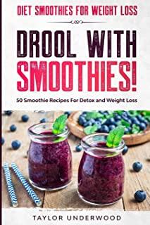 Diet Smoothies For Weight Loss: DROOL WITH SMOOTHIES - 50 Smoothie Recipes For Detox and Weight Loss