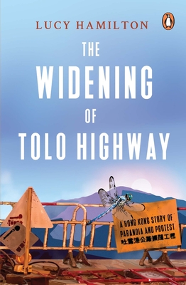 The Widening of Tolo Highway: A Hong Kong Story of Paranoia and Protest