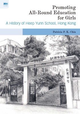 Promoting All-Round Education for Girls: A History of Heep Yunn School, Hong Kong