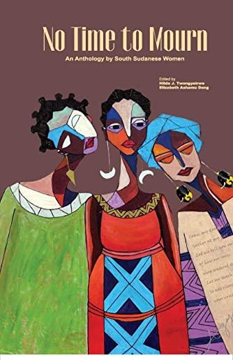 No Time to Mourn: An anthology by South Sudanese Women
