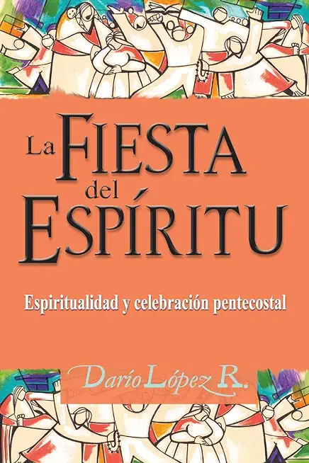 La Fiesta del EspÃ­ritu: Espiritualidad y celebraciÃ³n pentecostal