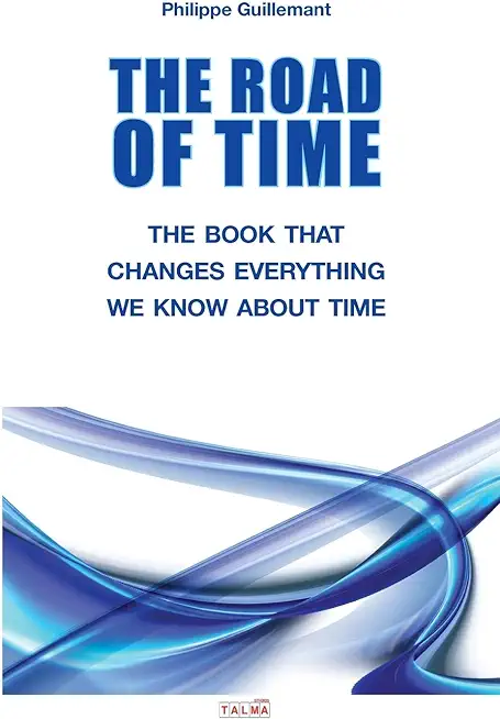 The Road of Time: The Book That Changes Everything We Know about Time