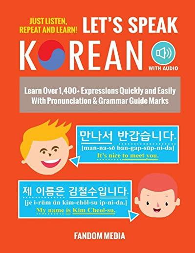 Let's Speak Korean (with Audio): Learn Over 1,400+ Expressions Quickly and Easily With Pronunciation & Grammar Guide Marks - Just Listen, Repeat, and