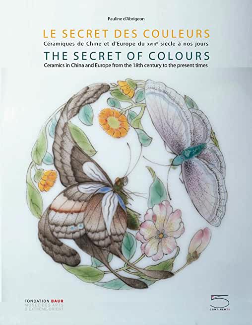 The Secret of Colours: Ceramics in China from the 18th Century to the Present Time