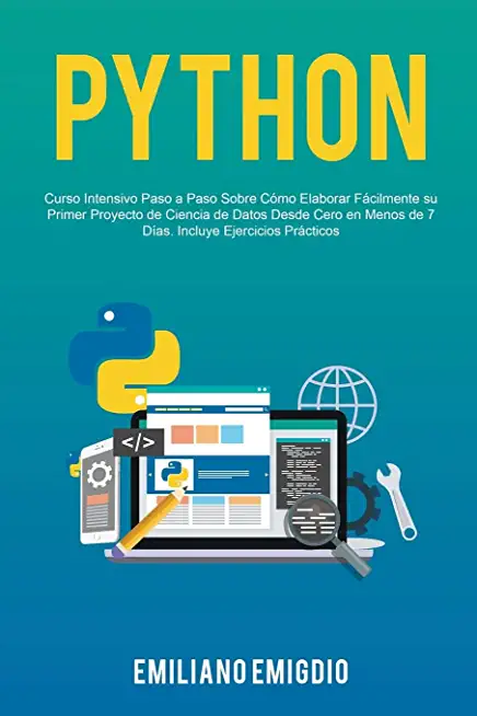 Python: Curso Intensivo Paso a Paso Sobre CÃ³mo Elaborar FÃ¡cilmente su Primer Proyecto de Ciencia de Datos Desde Cero en Menos