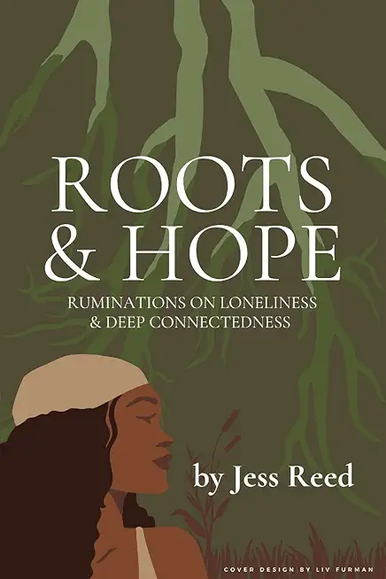 Roots and Hope: Ruminations on Loneliness & Deep Connectedness