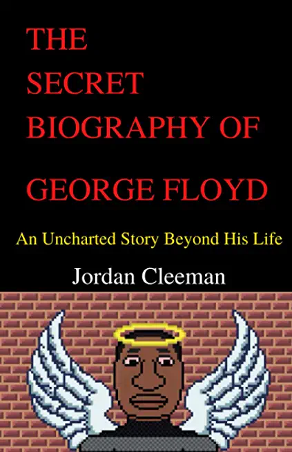 The Secret Biography of George Floyd: An Uncharted Story Beyond His Life
