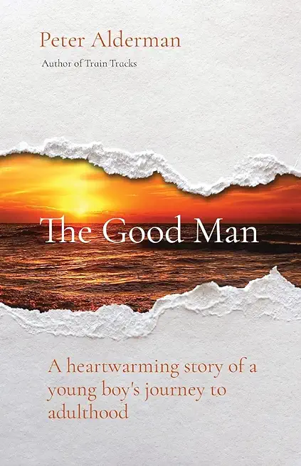 The Good Man: A heartwarming story of a young boy's journey to adulthood