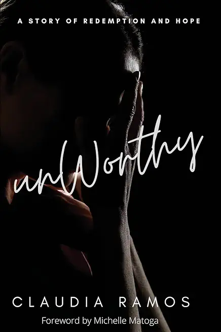 Unworthy: A Story of Redemption and Hope