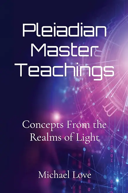 Pleiadian Master Teachings: Concepts From the Realms of Light