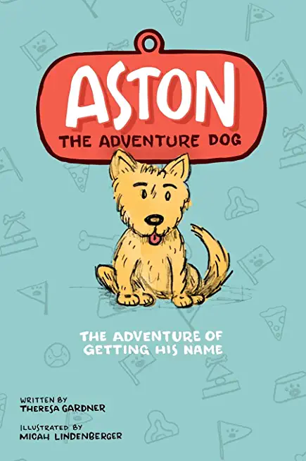 Aston The Adventure Dog The Adventure of Getting His Name