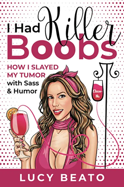 I Had Killer Boobs: How I Slayed My Tumor with Sass & Humor