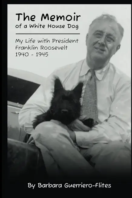 The Memoir of a White House Dog: My Life With President Franklin Roosevelt