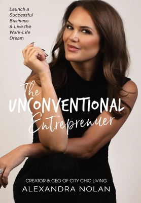 The Unconventional Entrepreneur: Launch a Successful Business & Live the Work-Life Dream