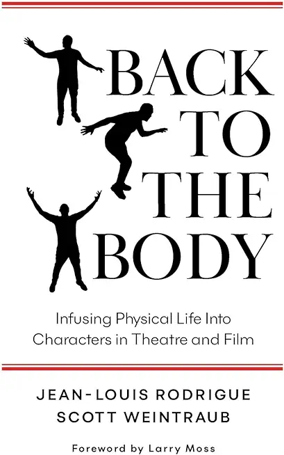Back to the Body: Infusing Physical Life into Characters in Theatre and Film