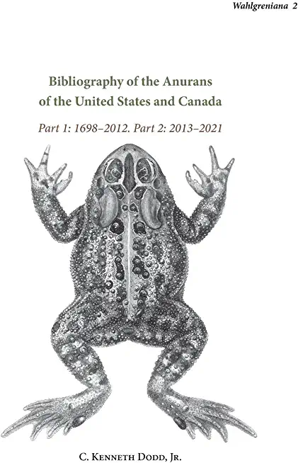 Bibliography of the Anurans of the United States and Canada Part 1: 1698-2012. Part 2: 2013-2021
