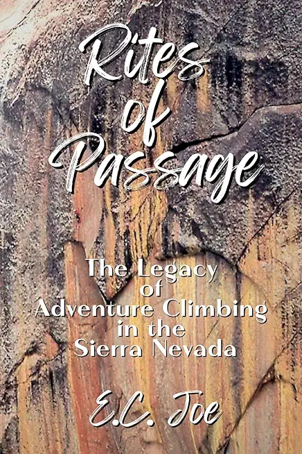 Rites of Passage: The Legacy of Adventure Climbing in the Sierra Nevada