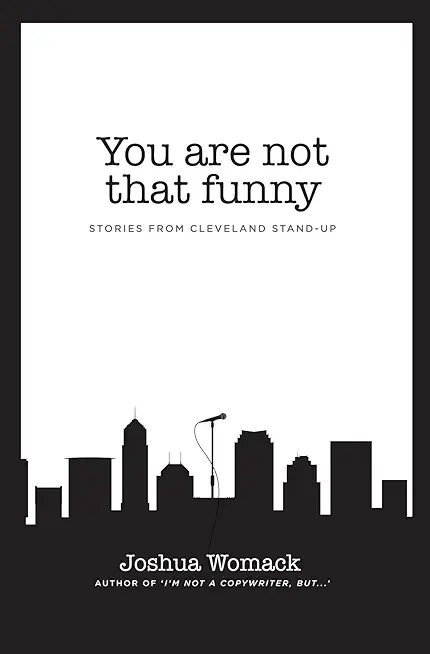 You are not that funny: Stories from Cleveland Stand-Up