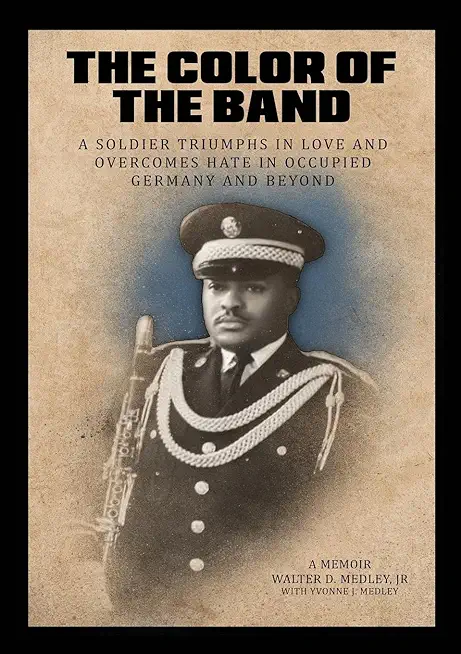 The Color of the Band: A Soldier Triumphs in Love and Overcomes Hate in Occupied Germany and Beyond