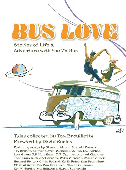 Bus Love: Stories of Life and Adventure with the VW Bus