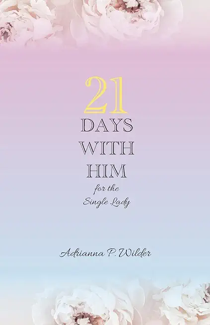 21 Days with Him: for the single lady