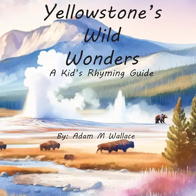 Yellowstone's Wild Wonders: A Kid's Rhyming Guide