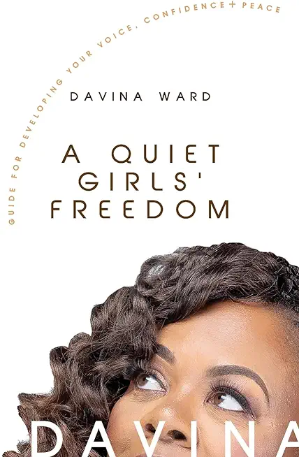 A Quiet Girls' Freedom: A Guide To Developing Your Voice, Confidence, and Peace