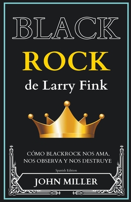 BlackRock de Larry Fink: cÃ³mo BlackRock nos ama, nos observa y nos destruye
