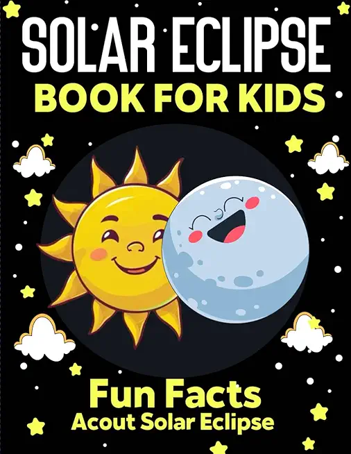 Solar Eclipse Book for kids: Fun Facts About Solar Eclipse, Fun and Educational Information, Instructions And Guidelines For Awareness, Solar Eclip