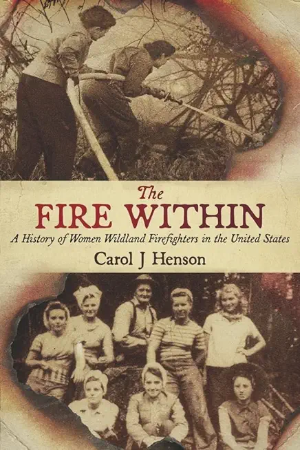 The Fire Within: A History of Women Wildland Firefighters in the United States