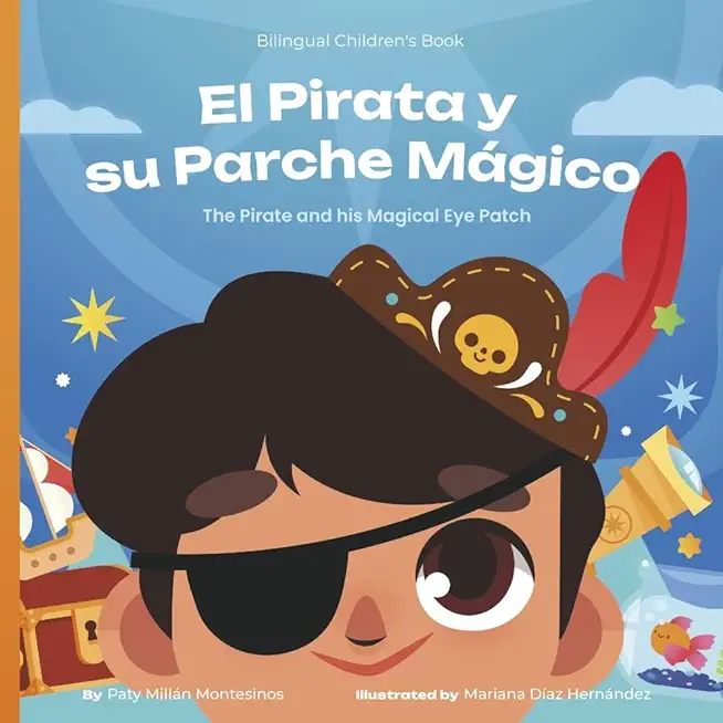 El Pirata Y Su Parche MÃ gico: The Pirate and His Magical Eye Patch