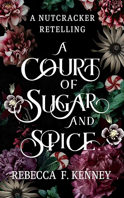 A Court of Sugar and Spice: A Nutcracker Romance Retelling