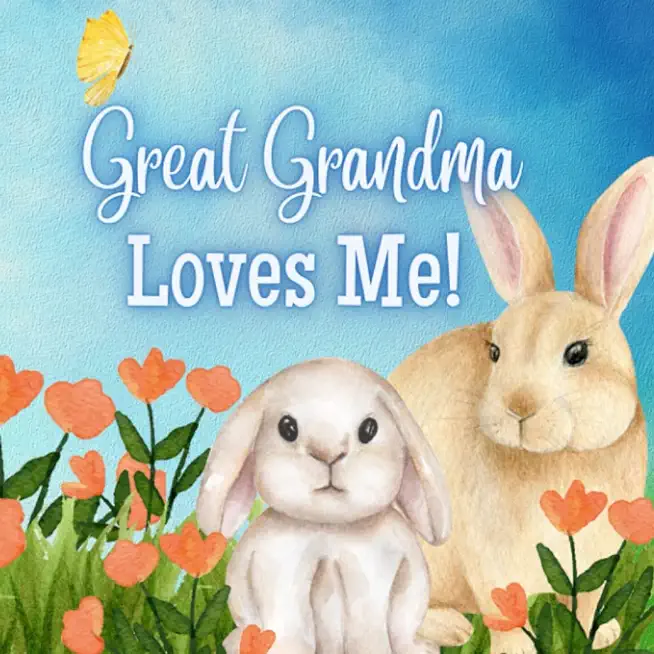 Great Grandma Loves Me!: A story about Great Grandma and her Love!