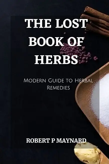 The Lost Book of Herbs: A Modern Guide to Herbal Remedies