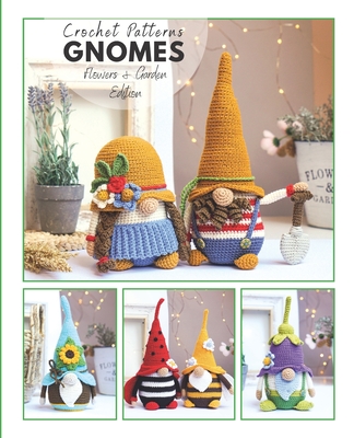 Сrochet gnome patterns Flowers & Garden Edition: Amigurumi crochet pattern book