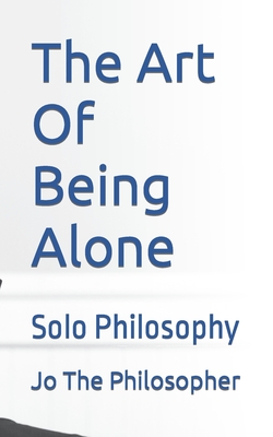 The Art Of Being Alone: Solo Philosophy