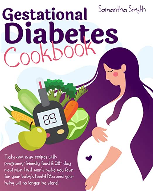 Gestational Diabetes Cookbook: Tasty and Easy Recipes with Pregnancy-Friendly Food & 28-day Meal Plan that Won't Make You Fear for Your Baby'HealthYo