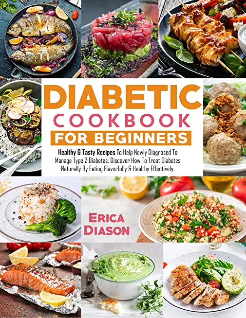 Diabetic Cookbook for Beginners: The Must-Have Guide On How To Manage Type 1-2 Diabetes Through The Food. A 30 Day Meal Plan With Healthy, Easy, And T