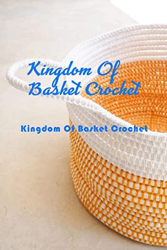 Kingdom Of Basket Crochet: Many Guide To Crochet Basket For Beginners: How To Crochet Basket For Adults