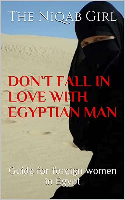 Don`t Fall In Love with Egyptian Man: guide for foreigner women in Egypt