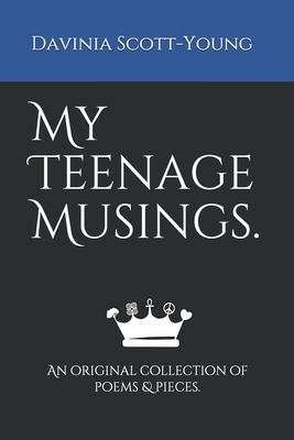My Teenage Musings.: An original collection of poems & pieces.