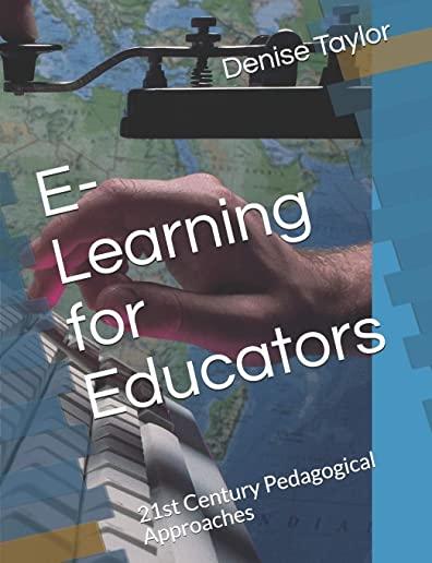 E-Learning for Educators: 21st Century Pedagogical Approaches