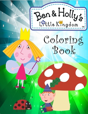 Ben & Holly's Little Kingdom Coloring Book: Ben and Holly Coloring Books Amazing pages with high-quality For Kids ages 2-4, 4-8