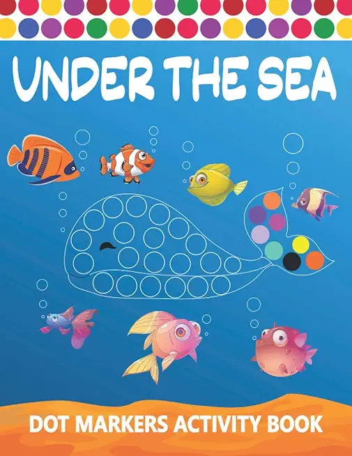 Dot Markers Activity Book: Under The Sea: Art Paint Daubers Kids Activity Coloring Book Easy Guided BIG DOTS Do a dot page a day Gag Gift Idea Fo