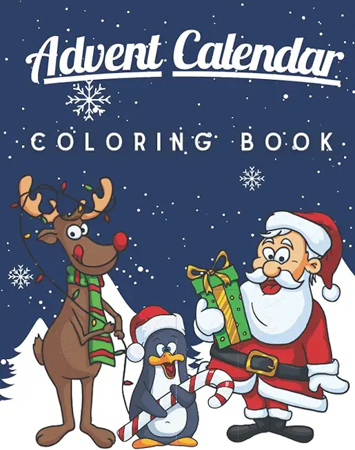 Advent Calendar Coloring Book: A Fun and Cute Coloring Pages for Kids of All Ages Xmas Activity Workbook for Children with 25 Numbered Pages and Adve