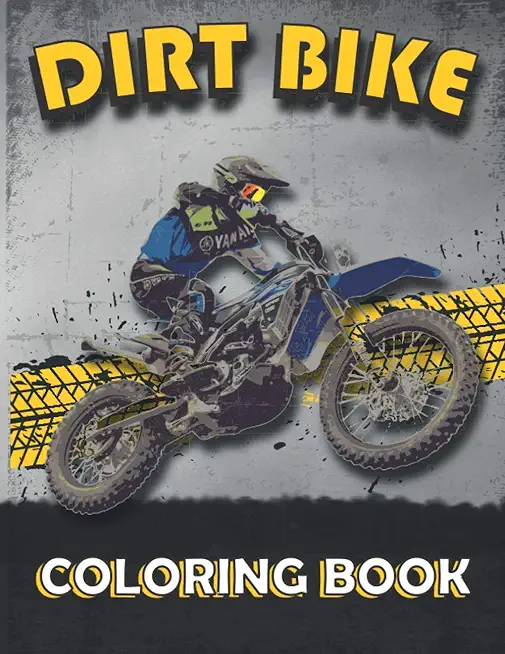 Dirt Bike Coloring Book: A Collection of motocross coloring pages, motocross / dirt bike coloring book for dirt bike lovers, Boys, Girls, Kids,