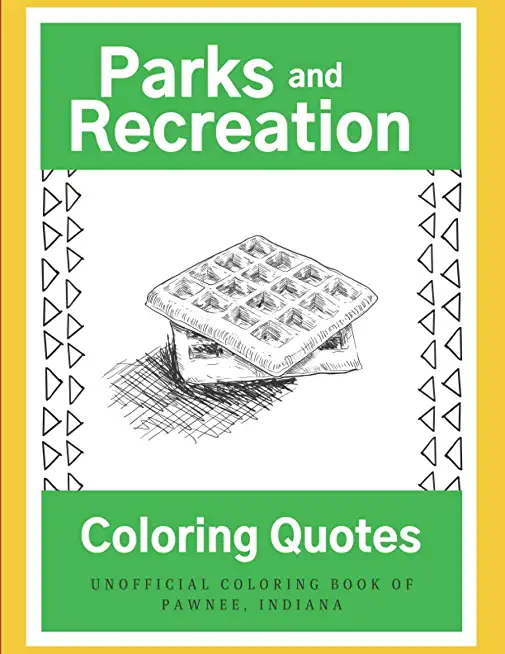 Parks and Recreation Coloring Quotes: The Unofficial Coloring Book of Pawnee, Indiana