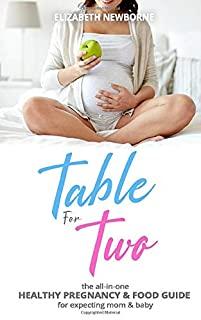 Table for Two: The All-In-One Healthy Pregnancy & Food Guide For Expecting Mom & Baby: (The Ultimate Diet and Mindset Book for Pregna