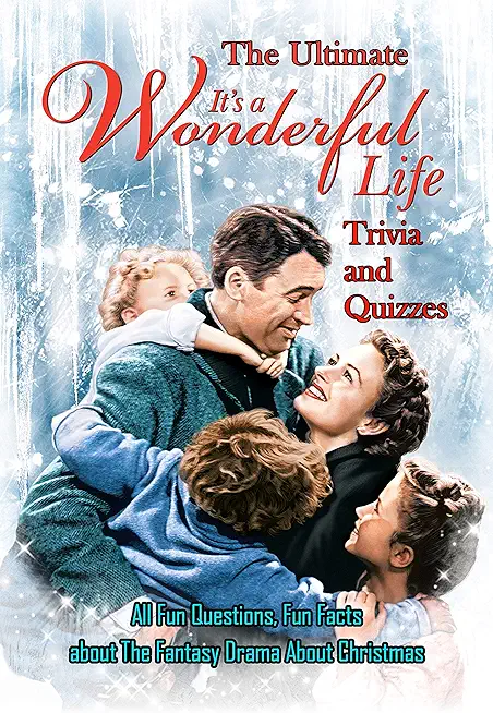 The Ultimate 'It's A Wonderful Life' Trivia and Quizzes: : Christmas Movie Trivia Questions
