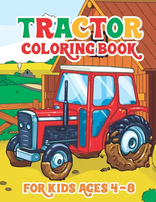 Tractor Coloring Book for Kids Ages 4-8: 30 Big & Simple Images For Beginners Learning How To Color Tractor Books For Toddler Boys Girls Preschoolers